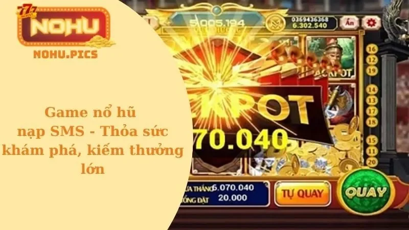 Top 4 game nổ hũ nạp SMS dễ thắng lớn nhất năm 2026